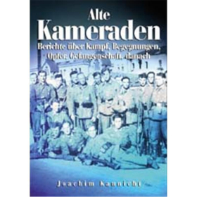 Alte Kameraden - Berichte über Kampf, Begegnungen, Opfer, Gefangenschaft, danach