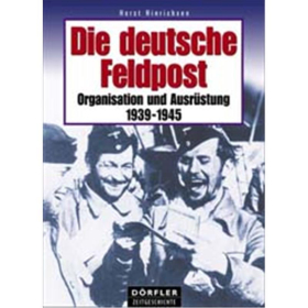 Die deutsche Feldpost 1939-1945 - Organisation und Ausrüstung
