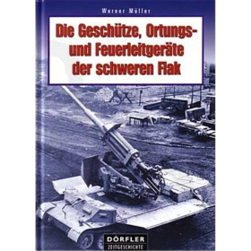 Die Geschütze, Ortungs- und Feuerleitgeräte der schweren Flak