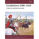 Condottiere 1300–1500 Infamous medieval mercenaries...
