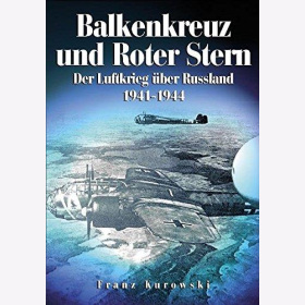 Kurowski Balkenkreuz und roter Stern Der Luftkrieg über Rußland 1941-1944