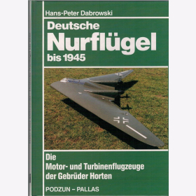 Deutsche Nurflügel bis 1945 Die Motor-und Turbinenflugzeuge der Gebrüder Horten