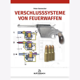 Dannecker: Verschlusssysteme von Feuerwaffen Verschlüsse Gewehre Pistolen Buch