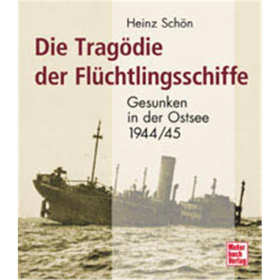 Die Tragödie der Flüchtlingsschiffe - Gesunken in der Ostsee 1944/1945