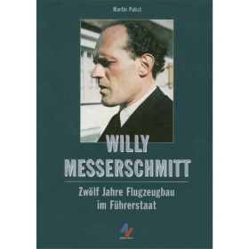 Willy Messerschmitt - Zwölf Jahre Flugzeugbau im Führerstaat - Martin Pabst
