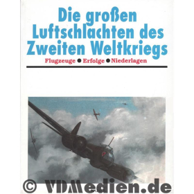 Die großen Luftschlachten des Zweiten Weltkriegs
