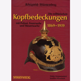 Die militärischen Kopfbedeckungen 1869-1919 mit Polizei, Feuerwehr und Steuerwache, Königreich Württemberg