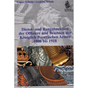 Dienst- und Rangabzeichen der offiziere und Beamte der Königlich Bayerischen Armee 1806 bis 1918