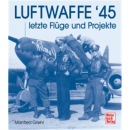 Luftwaffe 45 - Letzte Flüge und Projekte