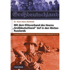 Dr. Hans Heinz Rehfeldt - Mit dem Eliteverband des Heeres "Großdeutschland" tief in den Weiten Rußlands, 1941-1943
