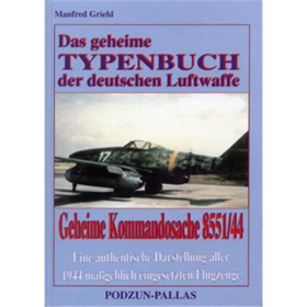 Griehl Das geheime Typenbuch der deutschen Luftwaffe Geheime Kommandosache 8551/44 Eine authentische Darstellung aller 1944 maßgeblich eingesetzten Flugzeuge