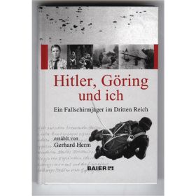 HITLER, GÖRING UND ICH - Ein Fallschirmjäger im Dritten Reich