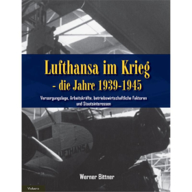 Lufthansa im Krieg - die Jahre 1939-1945 - Bd. 2: Versorgungslage, Arbeitskräfte, betriebswirtschaftliche Faktoren und Staatsinteressen - Bittner