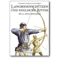 Langbogenschützen und englische Ritter 1330-1515 -...