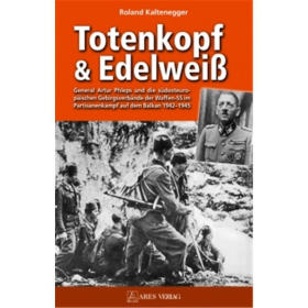 Totenkopf & Edelweiß - General Artur Phleps und die südosteuropäischen Gebirgsverbände der Waffen-SS im Partisanenkampf auf dem Balkan 19421945