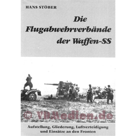 Die Flugabwehrverbände der Waffen-SS  (Antiquariat) Aufstellung, Gliederung, Luftverteidigung & Einsätze an d. Fronten