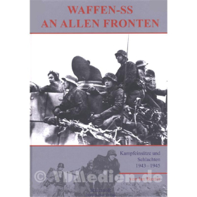Waffen-SS an allen Fronten – Kampfeinsätze und Schlachten 1943-1945