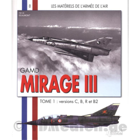 GAMD Mirage III Tome 1 : Versions C, B, R et B2 -  Les Materiels de l´armee de l´air 8