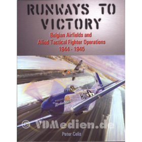 Runways to Victory - Belgian Airfields and Allied Tactical Fighter Operations 1944-1945 Belgische Flugplätze