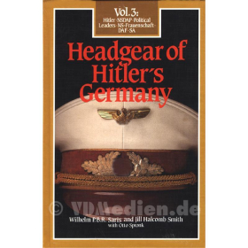 Headgear of Hitler´s Germany Kopfbedeckungen des Dritten Reiches Vol. 3: Hitler NSDAP Political Leaders NS-Frauenschaft DAF SA - Wilhelm PBR Saris / Jill Halcomb Smith