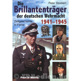 Die Brillantenträger der deutschen Wehrmacht 1941-1945 Peter Stockert