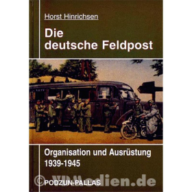 Die deutsche Feldpost - Organisation und Ausrüstung 1939-1945 - Horst Hinrichsen