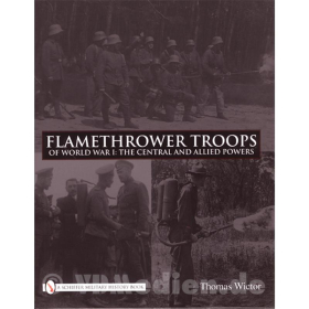 Flamethrower Troops of World War 1: The Central and Allied Powers / Flammenwerfer-Truppen des 1. Weltkriegs Mittelmächte und Allierte – Thomas Wictor