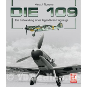 Die 109 - Die Entwicklung eines legendären Flugzeugs - Heinz J. Nowarra