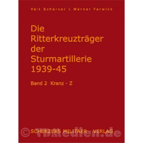 Band 2 - Die Ritterkreuzträger der Sturmartillerie 1939-1945, Kranz-Z - Veit Scherzer / Werner Farwick
