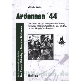 Ardennen 44 - Der Einsatz der 26. Volksgrenadier-Division. ehemalige Rheinisch-Westfälische 26. Inf. Div., bei den Kämpfen um Bastogne - Wilhelm Weiss