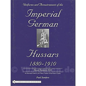 Husaren / Uniforms & Accoutrements of the Imperial German Hussars 1880-1910 Band 2 (Husar. Reg. 10-20), P. Sanders