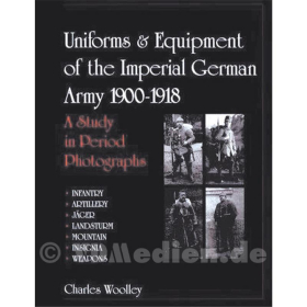 Uniforms & Equipment of the Imperial German Army 1900-1918 Band 1: Infanterie, Artillerie, Jäger, Landsturm, Gebirgstruppen, Abzeichen, Waffen - C. Whoolley
