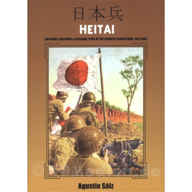 Heitai - Uniforms, Equipment & Personal Items of the Japanese Infantryman, 1931-1945 - Agustin Saiz