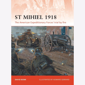 St Mihiel 1918 - The American Expeditionary Forces´ trial by Fire - David Bonk / Howard Gerrard Osprey (CAM Nr. 238)