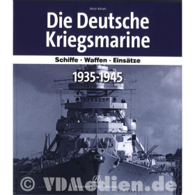 Die Deutsche Kriegsmarine Schiffe - Waffen - Einsätze 1935-1945 von Ulrich Elfrath