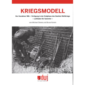 Kriegsmodell - Der Karabiner 98k - Fertigung in der Endphase des Zweiten Weltkriegs - Leitfaden für Sammler - M. Stevens / B. Karem