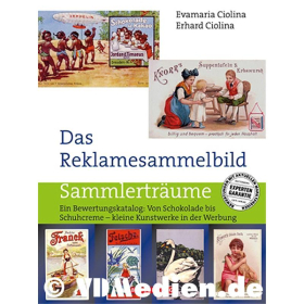 Das Reklamesammelbild - Preisred. - Ein Bewertungskatalog: Von Schokolade bis Schuhcreme - kleine Kunstwerke in der Werbung - Evamaria & Erhard Ciolina