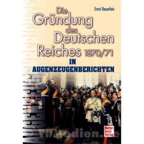 Die Gründung des Deutschen Reiches 1870/71 in Augenzeugenberichten - Ernst Deuerlein