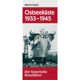 Ostseeküste 1933-1945 - Der historische Reiseführer - Martin Kaule