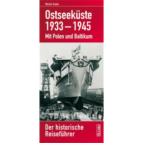 Ostseeküste 1933-1945 Mit Polen und Baltikum - Der historische Reiseführer - Martin Kaule