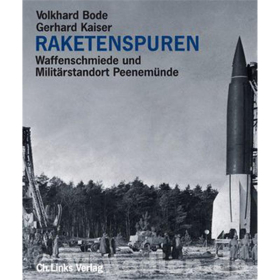 Raketenspuren - Waffenschmiede und Militärstandort Peenemünde - Volkhard Bode / Gerhard Kaiser