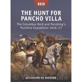 The Hunt for Pancho Villa - The Columbus Raid and Pershing´s Punitive Expedition 1916-17 - Alejandro de Quesada (Raid Nr. 29)