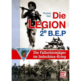 Die Legion 2e B.E.P. - Die Fallschirmjäger im Indochina-Krieg - Thomas Gast