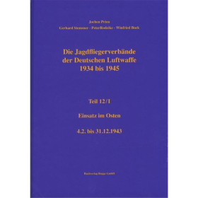 Die Jagdfliegerverbände der Deutschen Luftwaffe 1934 bis 1945 Teil 12/I Einsatz im Osten 4.2. bis 31.12.1943 - Jochen Prien