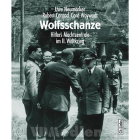Wolfsschanze - Hitlers Machtzentrale im Zweiten Weltkrieg - Neumärker / Conrad / Woywodt