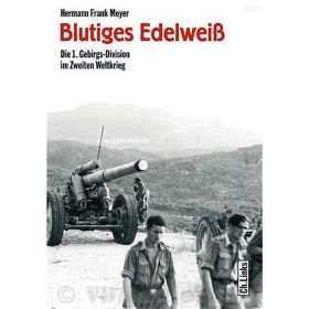 Blutiges Edelweiß - Die 1. Gebirgs-Division im Zweiten Weltkrieg - H. F. Meyer