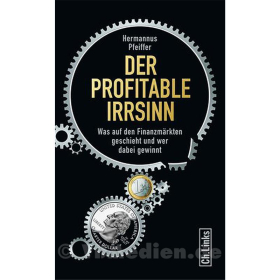 Der profitable Irrsinn - Was auf den Finanzmärkten geschieht und wer dabei gewinnt - Hermannus Pfeiffer