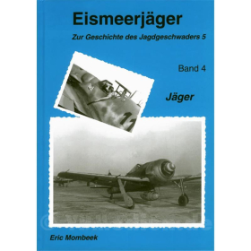 Eismeerjäger Band 4: Jäger 1944 - 1945 - Zur Geschichte des Jagdgeschwaders 5 - Eric Mombeek