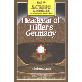 Headgear of Hitlers Germany Vol. 5 - Wilhelm Saris / Roger Bender / Otto Spronk / Stan Cook