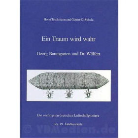 Ein Traum wird wahr - Georg Baumgarten und Dr. Wölfert, die wichtigsten deutschen Luftschiffpioniere des 19. Jahrhunderts - Teichmann / Schulz